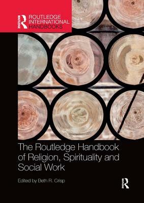 The Routledge Handbook of Religion, Spirituality and Social Work by 