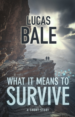 What It Means To Survive by Lucas Bale