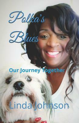 Polka's Blues: Our Journey Together by Linda Johnson