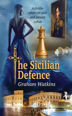 The Sicilian Defence: A thriller Where the past and the present collide. by Graham Watkins