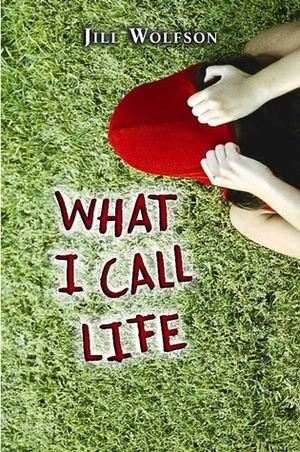 What I Call Life by Jill Wolfson