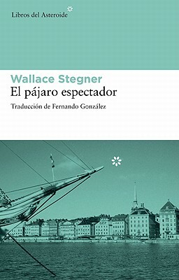 El Pajaro Espectador by Wallace Stegner