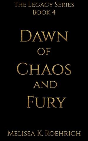 Dawn of Chaos and Fury by Melissa K. Roehrich