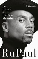 The House of Hidden Meanings: The surprising, revealing and poignant memoir from a pop culture icon and bestselling author for readers who loved THE WOMAN IN ME, LOVE PAMELA and PAGEBOY by RuPaul