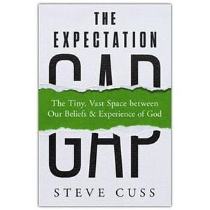 The Expectation Gap: The Tiny, Vast Space Between Our Beliefs and Experience of God by Steve Cuss