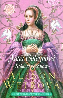 Anna Boleynová - Králova posedlost by Alison Weir