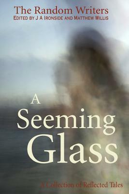 A Seeming Glass: A Collection of Reflected Tales by Katherine Hetzel, Gail Jack, J. a. Ironside