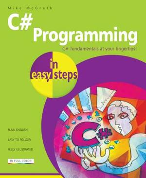 C# Programming in Easy Steps by Mike McGrath