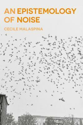An Epistemology of Noise by Cecile Malaspina, Ray Brassier