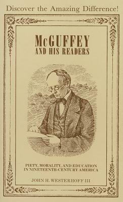 McGuffey and His Readers: Piety, Morality, and Education in Nineteenth-Century America by John H. Westerhoff