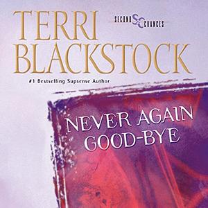 Never Again Good-Bye by Terri Blackstock