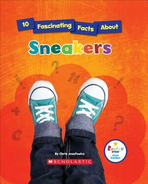 10 Fascinating Facts about Sneakers (Rookie Star: Fact Finder) by Chris Jozefowicz