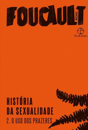 História da sexualidade: O uso dos prazeres (Vol. 2 by Michel Foucault