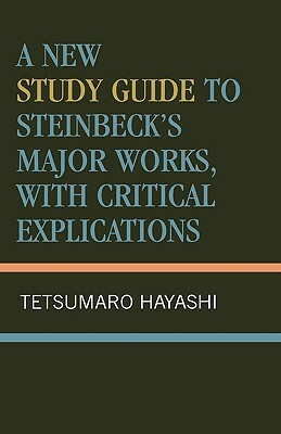 A New Study Guide to Steinbeck's Major Works, with Critical Explications by Tetsumaro Hayashi