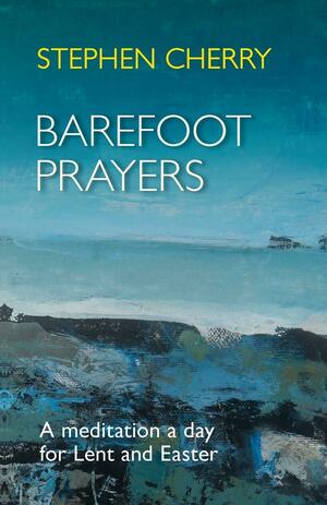 Barefoot Prayers by Stephen Cherry