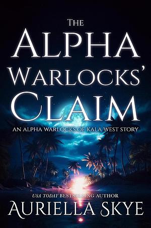 The Alpha Warlocks' Claim by Auriella Skye