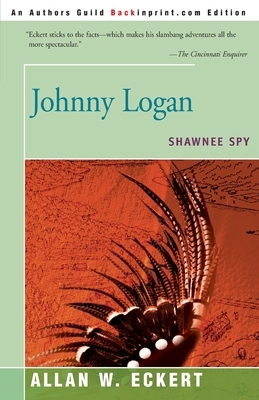 Johnny Logan: Shawnee Spy by Allan W. Eckert