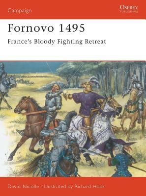 Fornovo 1495: France's Bloody Fighting Retreat by David Nicolle