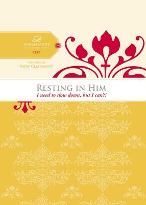 Resting in Him: I Need to Slow Down But I Can't! by Women of Faith