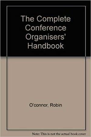 The Complete Conference Organiser's Handbook by Robin O'Connor