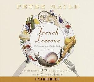 French Lessons: Adventures with Knife, Fork and Corkscrew by Simon Jones, Peter Mayle