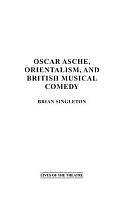 Oscar Asche, Orientalism, and British Musical Comedy by Brian Singleton