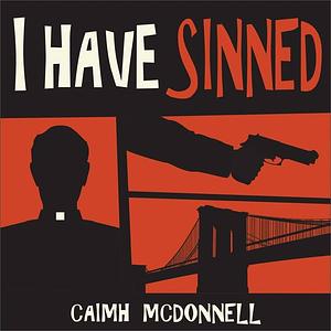 I Have Sinned by Caimh McDonnell