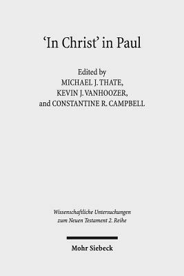 'in Christ' in Paul: Explorations in Paul's Theology of Union and Participation by Michael J. Thate