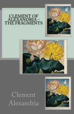 The Fragments by Clement Of Alexandria
