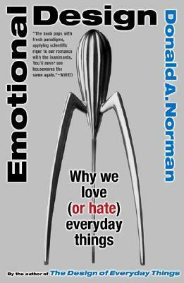 Emotional Design: Why We Love (or Hate) Everyday Things by Donald A. Norman