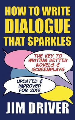 How To Write Dialogue That Sparkles: The Key To Writing Better Novels, Screenplay Writing: Dialogue Writing Made Simple by Jim Driver