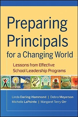 Preparing Principals for a Changing World: Lessons from Effective School Leadership Programs by Michelle Lapointe, Debra Meyerson, Linda Darling-Hammond