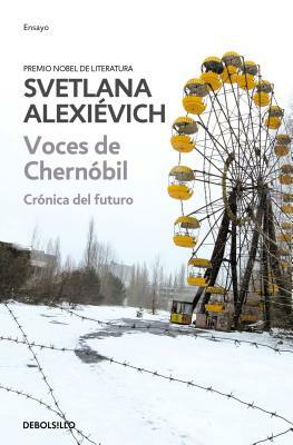 Voces de Chernobil: Cronica del Futuro = Voices of Chernobyl by Svetlana Alexiévich