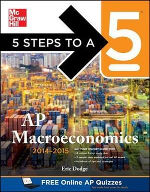 5 Steps to a 5 AP Macroeconomics, 2014-2015 Edition by Eric Dodge