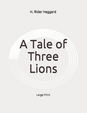 A Tale of Three Lions: Large Print by H. Rider Haggard