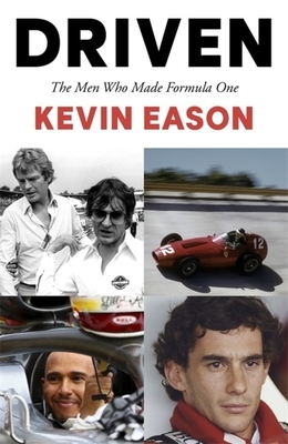 Driven: The Men Who Made Formula One by Kevin Eason