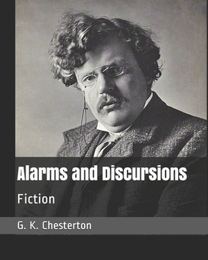 Alarms and Discursions: Fiction by G.K. Chesterton