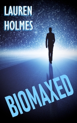 BioMaxed by Lauren Holmes