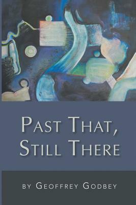 Past That, Still There by Geoffrey Godbey
