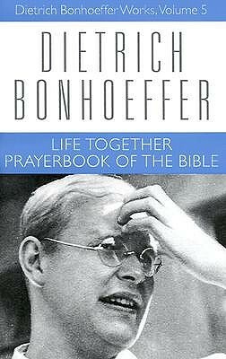 Life Together and Prayerbook of the Bible by Geffrey B. Kelly, Dietrich Bonhoeffer