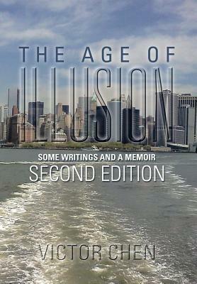 The Age of Illusion: Some Writings and a Memoir Second Edition by Victor Chen