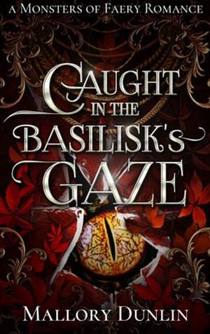 Caught in the Basilisk's Gaze by Mallory Dunlin