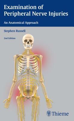 Examination of Peripheral Nerve Injuries: An Anatomical Approach by Stephen Russell