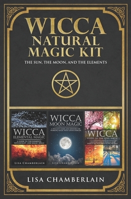 Wicca Natural Magic Kit: The Sun, The Moon, and The Elements: Elemental Magic, Moon Magic, and Wheel of the Year Magic by Lisa Chamberlain