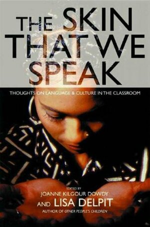 The Skin That We Speak: Thoughts on Language and Culture in the Classroom by Lisa Delpit