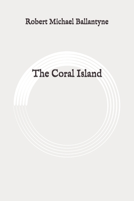 The Coral Island: Original by Robert Michael Ballantyne