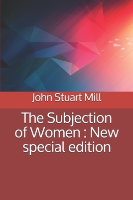 The Subjection of Women: New special edition by John Stuart Mill