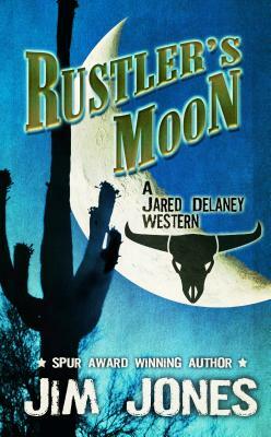 Rustler's Moon: A Jared Delaney Western by Jim Jones