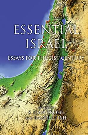 Essential Israel: Essays for the 21st Century by Rachel Fish, S. Ilan Troen