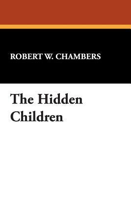 The Hidden Children by Robert W. Chambers
